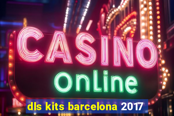 dls kits barcelona 2017